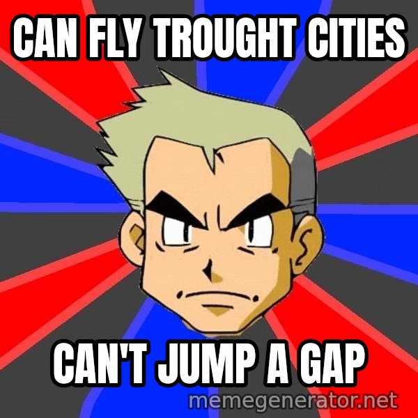 Professor Oak meme: can fly trought cities / can't jump a gap