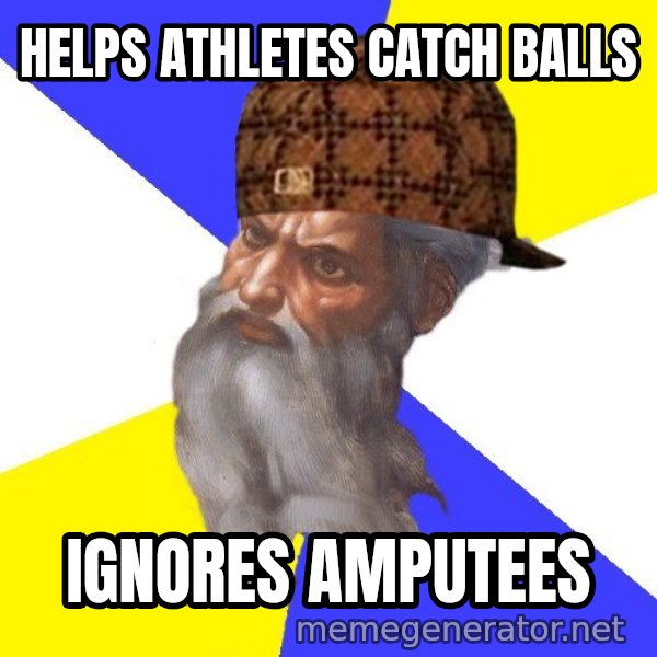 Scumbag God meme: helps athletes catch balls / ignores amputees