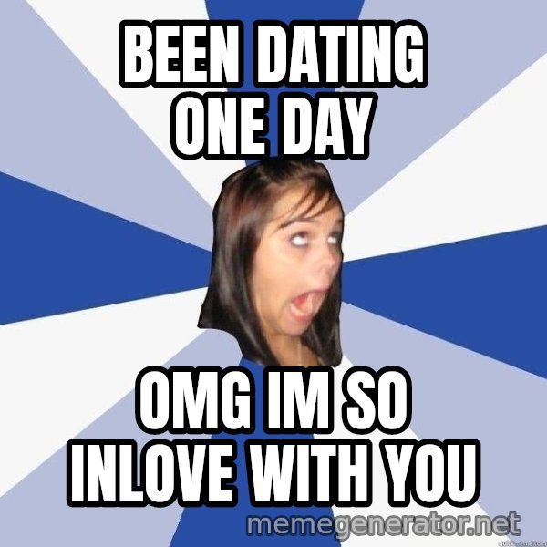 Annoying Facebook Girl meme: Been dating one day / Omg im so inlove with you