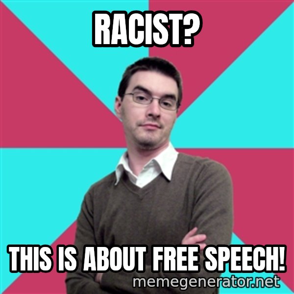 Privilege Denying Dude meme: Racist? / This is about Free Speech!