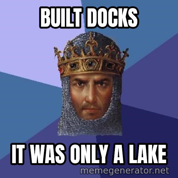 Age Of Empires meme: BUILT DOCKS / IT WAS ONLY A LAKE