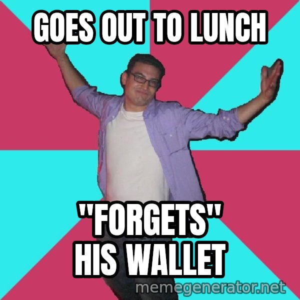 Douchebag Roommate meme: goes out to lunch / "forgets" his wallet