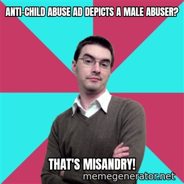 Privilege Denying Dude meme: Anti-child abuse ad depicts a male abuser? / that's misandry!