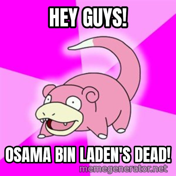 Slowpoke meme: Hey Guys! / Osama Bin Laden's dead!