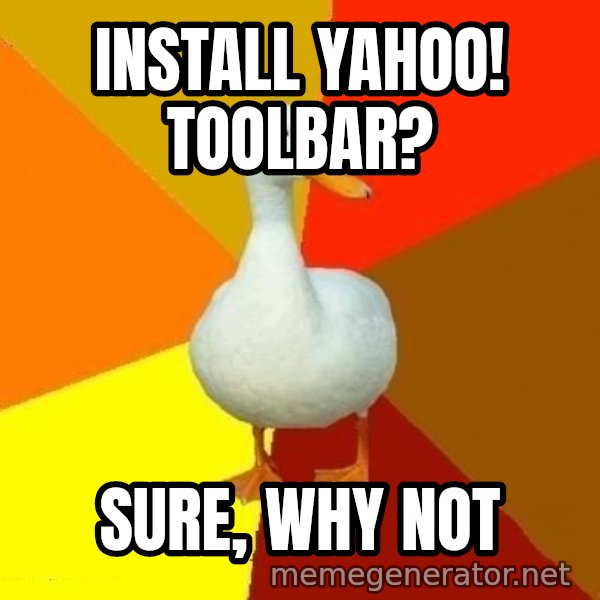 Technologically Impaired Duck meme: INSTALL YAHOO! TOOLBAR? / SURE, WHY NOT