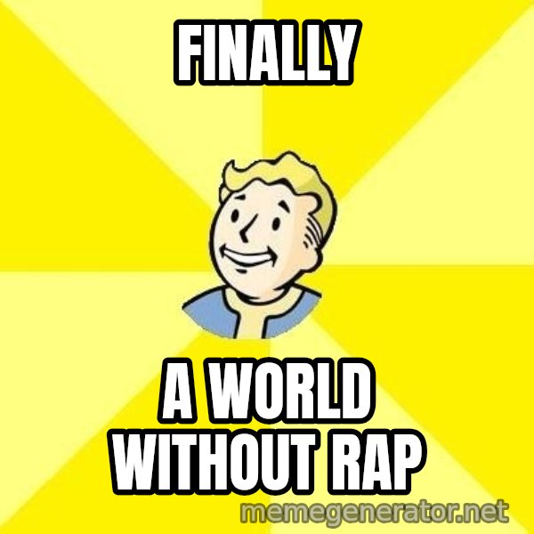 Fallout 3 meme: finally / a world without rap