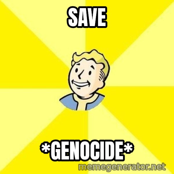 Fallout 3 meme: Save / *Genocide*