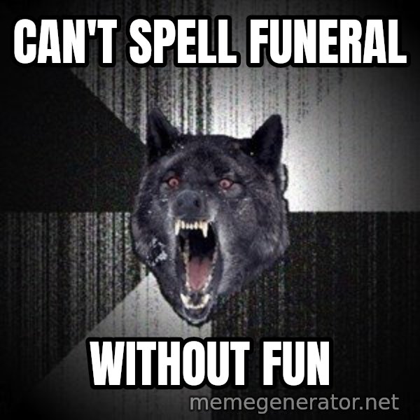 Insanity Wolf meme: CAN'T SPELL FUNERAL / WITHOUT FUN