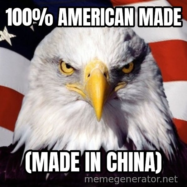 American Pride Eagle meme: 100% american made / (made in china)
