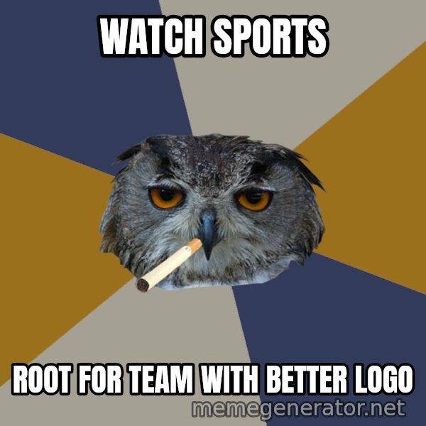Art Student Owl meme: Watch sports / root for team with better logo