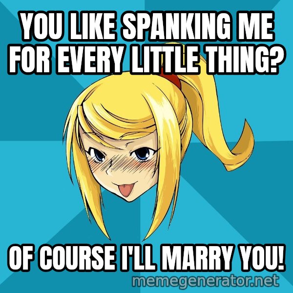 Horney Samus meme: you like spanking me  for every little thing? / of course i'll marry you!