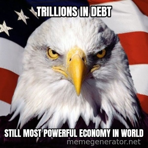 American Pride Eagle meme: trillions in debt / still most powerful economy in world