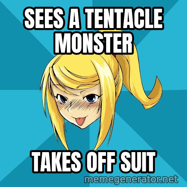 Horney Samus meme: Sees a tentacle monster / Takes off suit