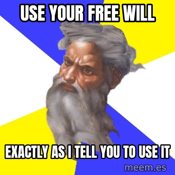 Advice God meme: Use your free will / exactly as i tell you to use it