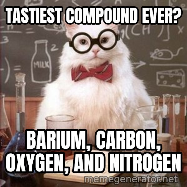 Chemistry Cat meme: TASTIEST COMPOUND EVER? / Barium, Carbon, Oxygen, and Nitrogen