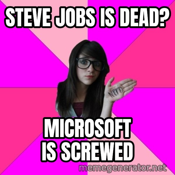 Idiot Nerd Girl meme: steve jobs is dead? / microsoft is screwed