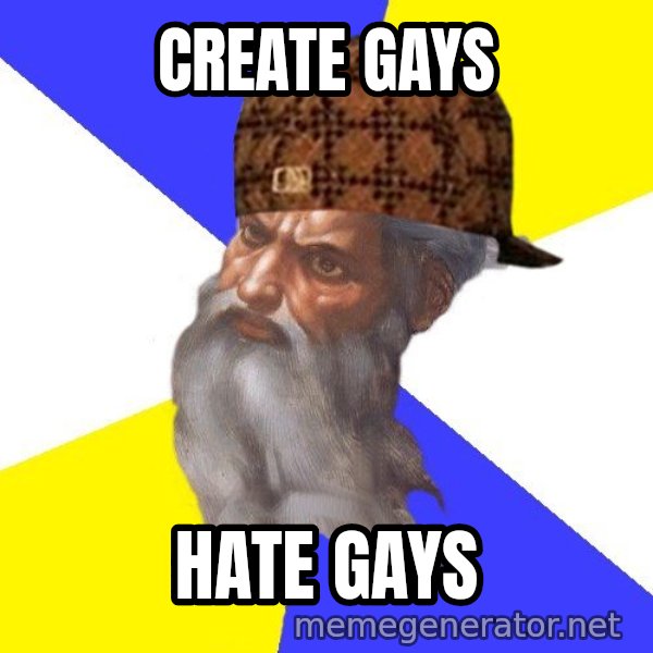 Scumbag God meme: CREATE GAYS / HATE GAYS