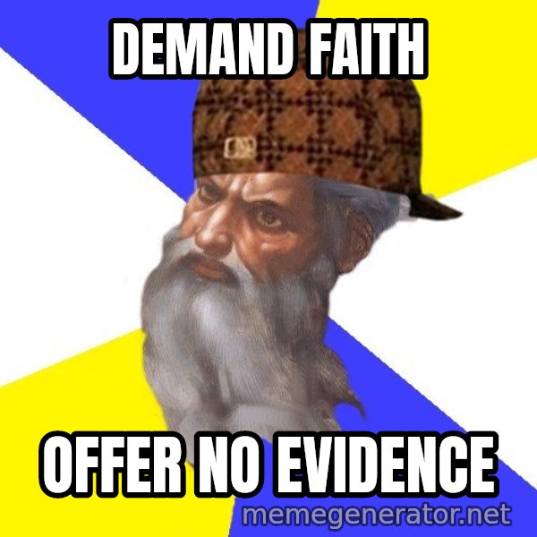 Scumbag God meme: DEMAND FAITH / OFFER NO EVIDENCE