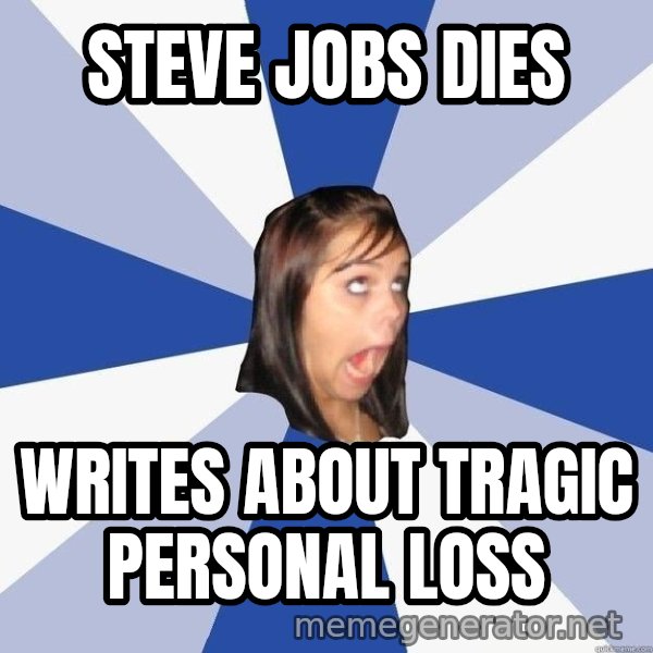 Annoying Facebook Girl meme: STEVE JOBS DIES / WRITES about tragic personal loss