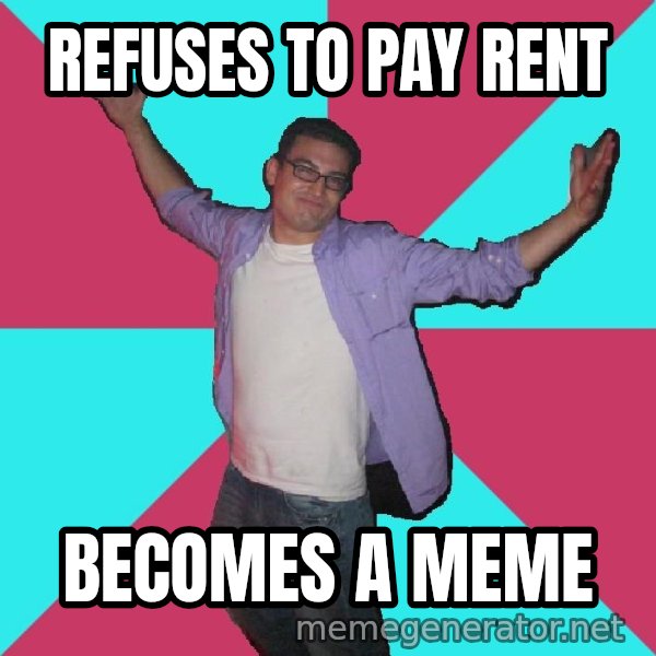 Douchebag Roommate meme: Refuses to pay rent / Becomes a meme
