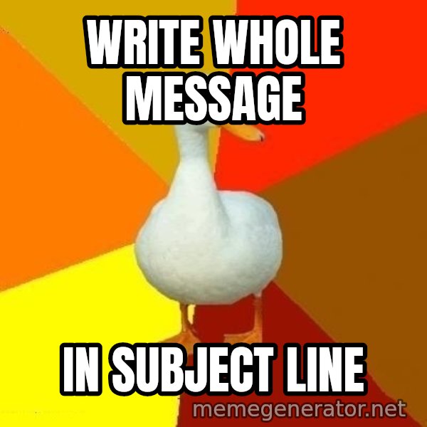 Technologically Impaired Duck meme: Write whole message / in subject line