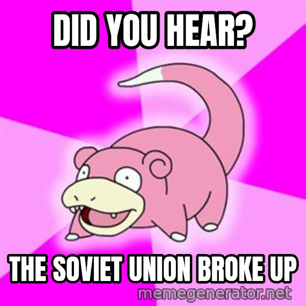 Slowpoke meme: did you hear? / the soviet union broke up