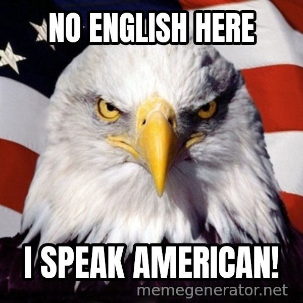 American Pride Eagle meme: no english here / i speak american!