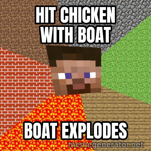 Minecraft Guy meme: Hit chicken with boat / boat explodes