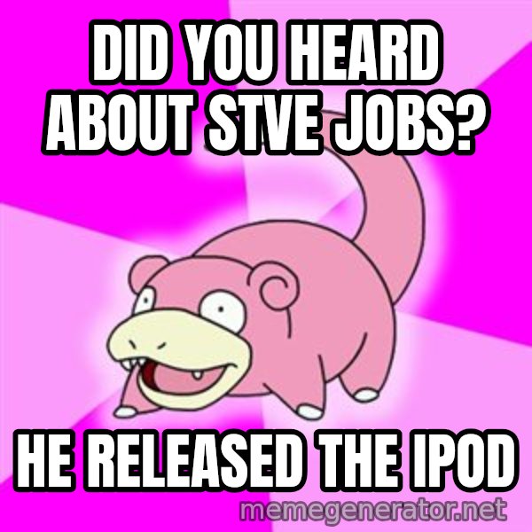 Slowpoke meme: did you heard about stve jobs? / he released the ipod