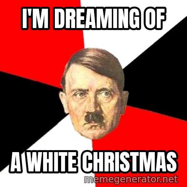 Advice Hitler meme: i'm dreaming of / a white christmas