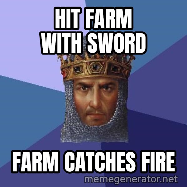 Age Of Empires meme: hit farm with sword / farm catches fire
