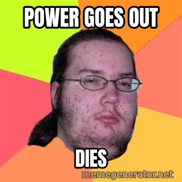 Butthurt Dweller meme: power goes out / dies