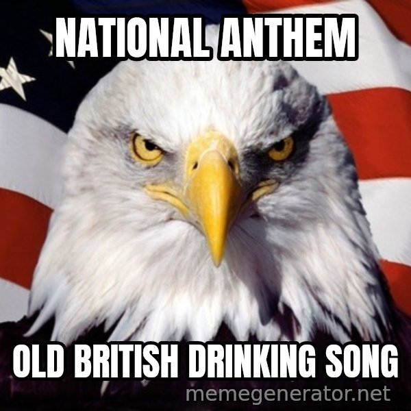 American Pride Eagle meme: National anthem / old british drinking song