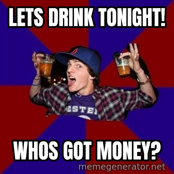 Sunny Student meme: Lets Drink tonight! / whos got money?