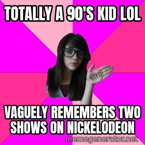 Idiot Nerd Girl meme: totally a 90's kid lol / VAGUEly remembers two shows on NICKELODEON