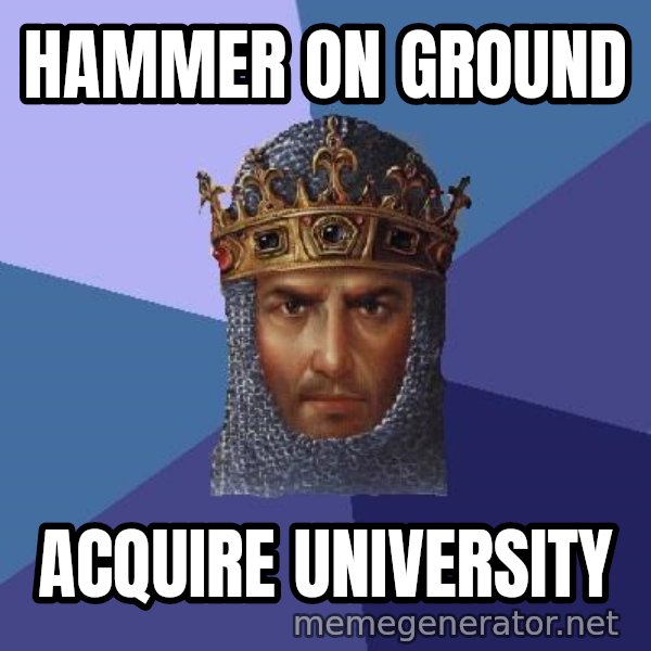 Age Of Empires meme: hammer on ground / acquire university