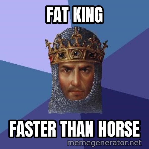 Age Of Empires meme: FAT king / faster than horse