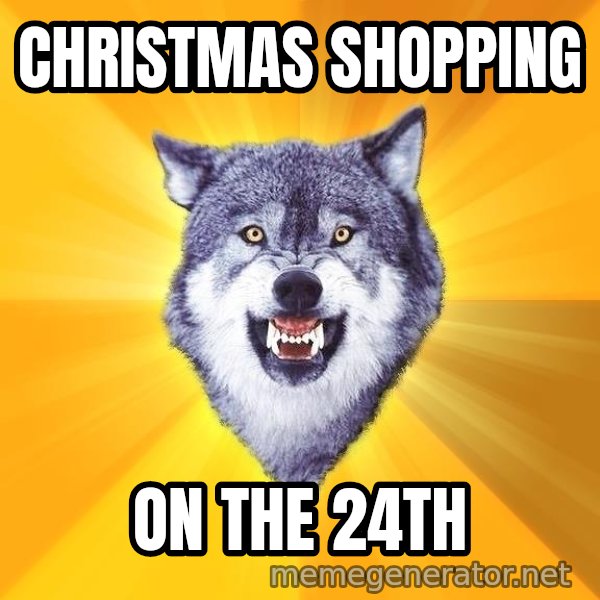 Courage Wolf meme: Christmas Shopping / On the 24th