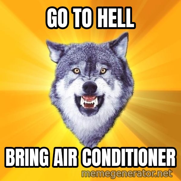 Courage Wolf meme: Go To Hell / Bring Air Conditioner