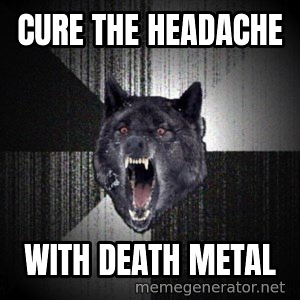 Insanity Wolf meme: cure the headache / With death metal
