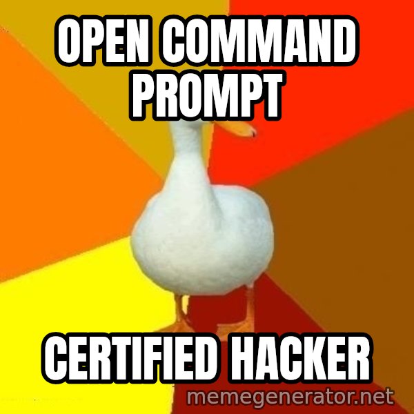 Technologically Impaired Duck meme: open command prompt / certified hacker