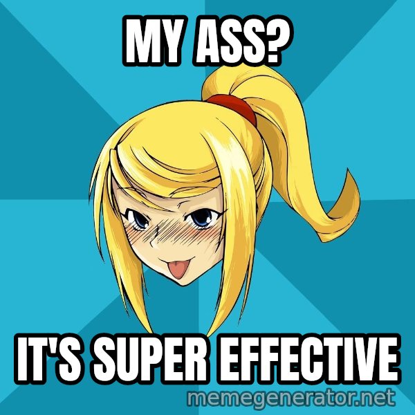 Horney Samus meme: mY ASS? / iT'S SUPER EFFECTIVE
