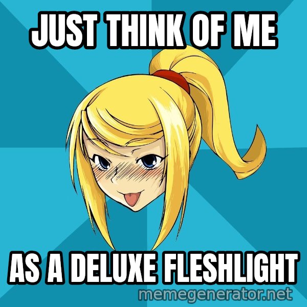 Horney Samus meme: Just think of me / As a deluxe fleshlight