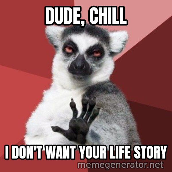 Chill Out Lemur meme: dude, chill / I don't want your life story