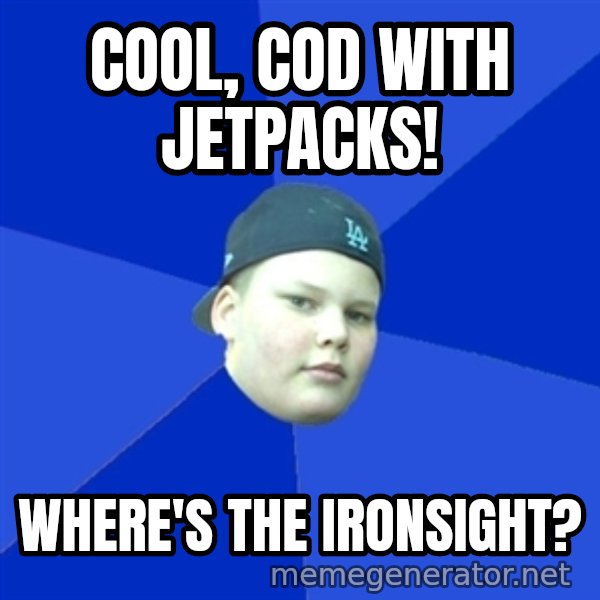 Jonnen Neuvo meme: Cool, CoD with Jetpacks! / Where's the ironsight?