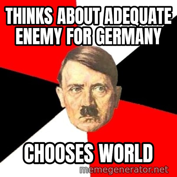 Advice Hitler meme: thinks about adequate enemy for germany / chooses world