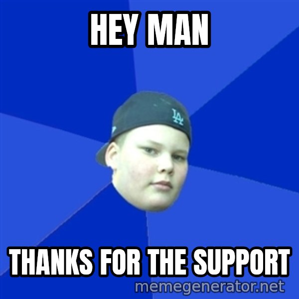Jonnen Neuvo meme: Hey man / Thanks for the support