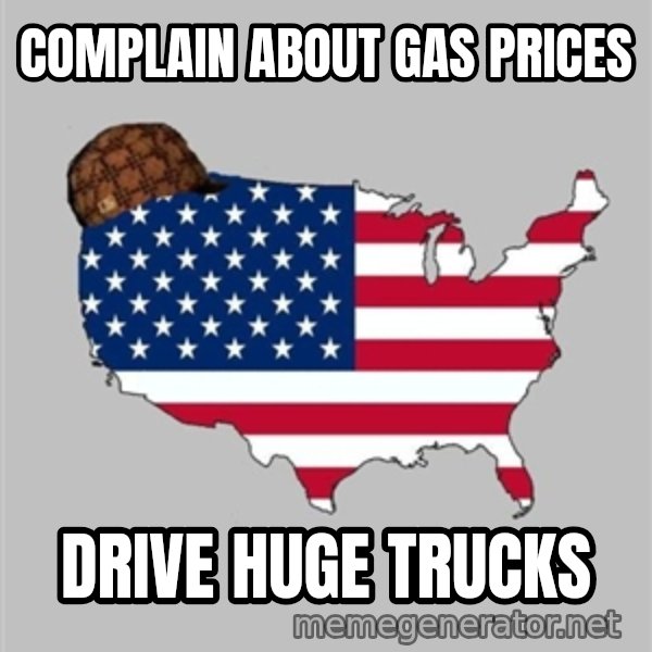 Scumbag America2 meme: complain about gas prices / drive huge trucks