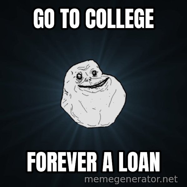 Forever Alone meme: Go to college / Forever a loan