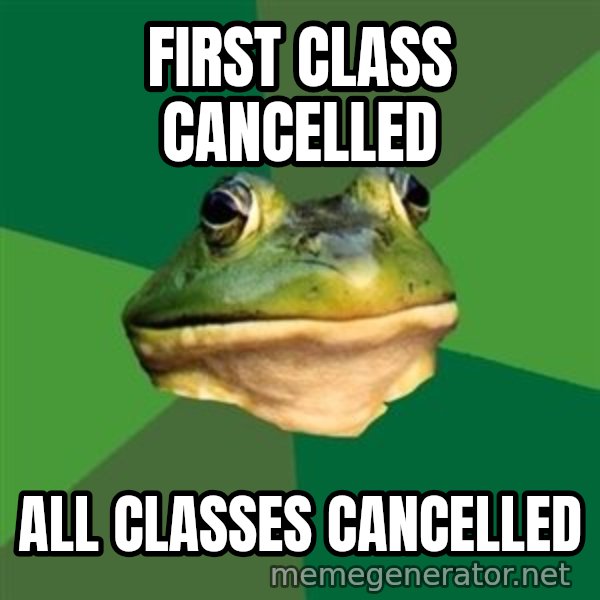 Foul Bachelor Frog meme: First class Cancelled / All classes cancelled